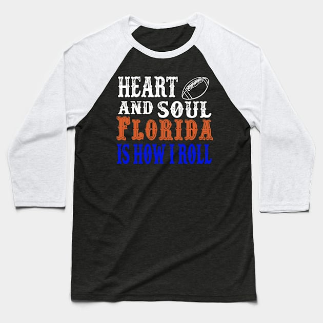 Heart And Soul Florida Is How I Roll Baseball T-Shirt by joshp214